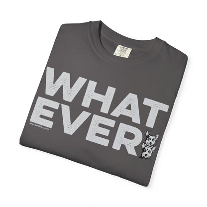 WHATEVER, Garment Dyed T-Shirt