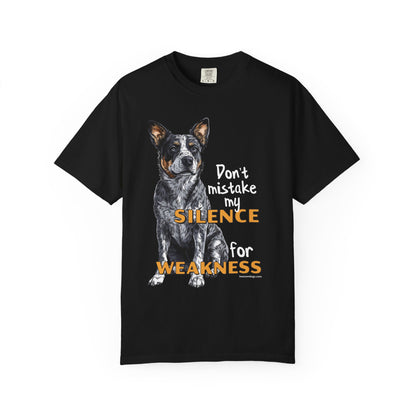 Heeler, Australian Cattle Dog, Silence Weakness Tee Shirt