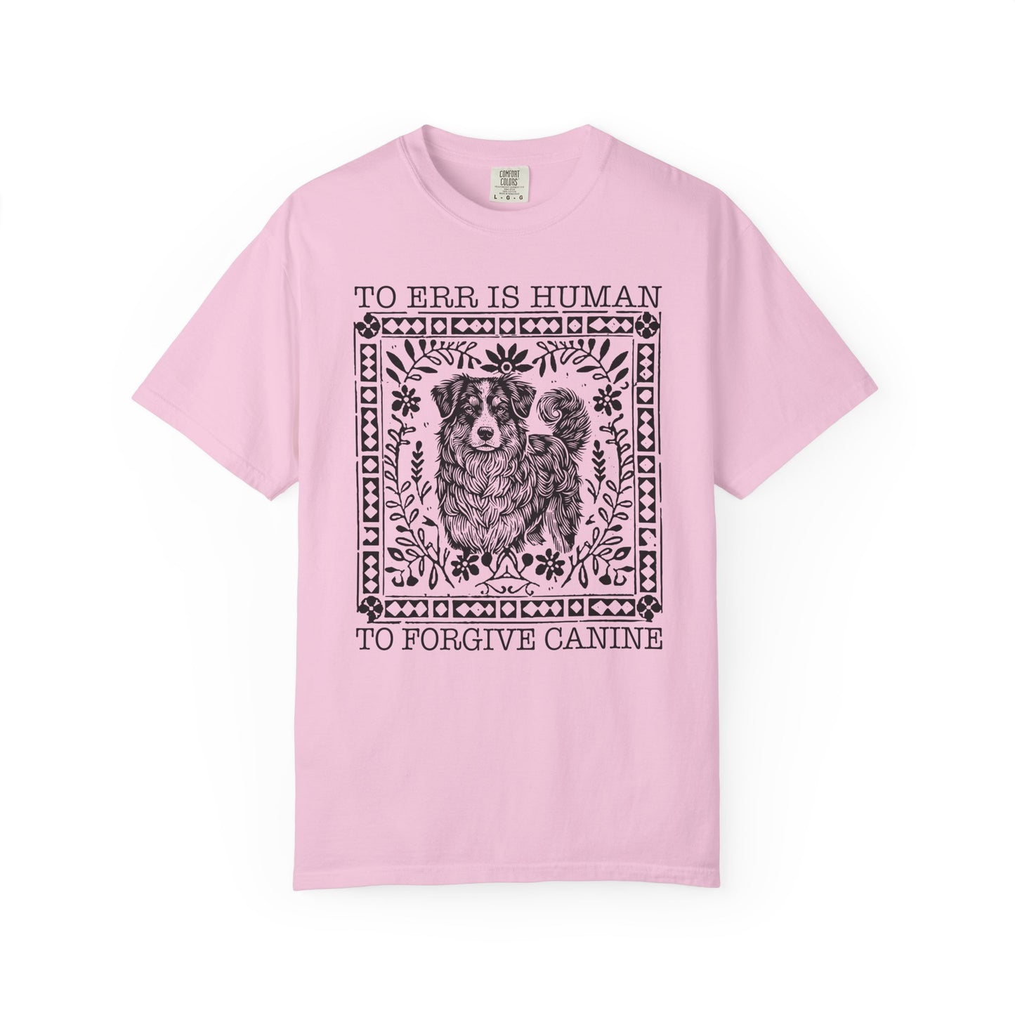 Dog Lover Unisex Garment-Dyed T-shirt - To Err is Human, To Forgive Canine