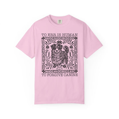 Dog Lover Unisex Garment-Dyed T-shirt - To Err is Human, To Forgive Canine