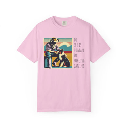 Dog Lover Unisex Garment-Dyed T-shirt - 'to err is human to forgive, canine
