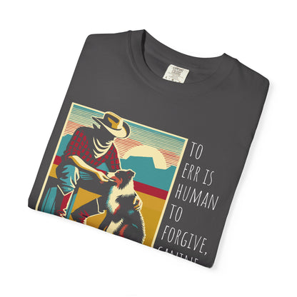 Dog Lover Unisex Garment-Dyed T-shirt - 'to err is human to forgive, canine
